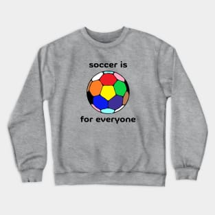 Soccer Is For Everyone Crewneck Sweatshirt